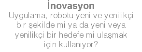 İnovasyon Uygulama, robotu yeni ve yenilikçi bir şekilde mi ya da yeni veya yenilikçi bir hedefe mi ulaşmak için kullanıyor?