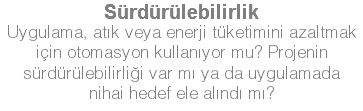 Sürdürülebilirlik Uygulama, atık veya enerji tüketimini azaltmak için otomasyon kullanıyor mu? Projenin sürdürülebilirliği var mı ya da uygulamada nihai hedef ele alındı mı?